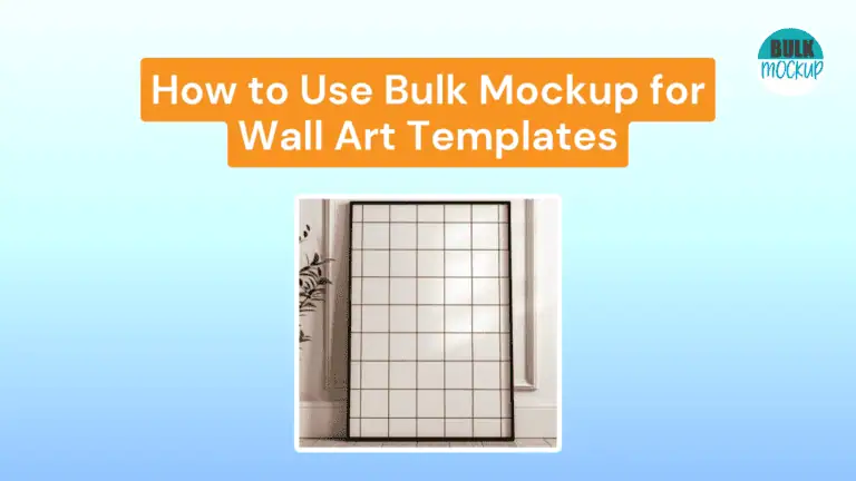 How to Use Bulk Mockup for wall art mockups